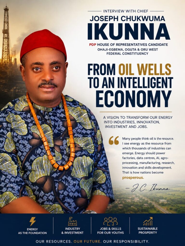 FROM OIL WELLS TO AN INTELLIGENT ECONOMY: WHY HON. JOSEPH CHUKWUMA IKUNNA BELIEVES THE FUTURE OF OHAJI-EGBEMA, OGUTA AND ORU WEST LIES IN ENERGY, NOT OIL & GAS